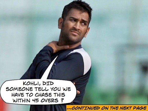 Dhoni says Kohli wanted to chase in 45 overs :P