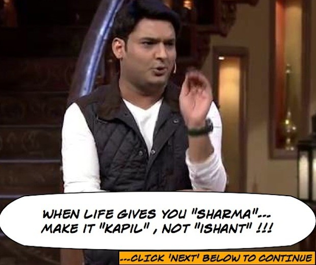 When life gives you "sharma", make it "kapil"