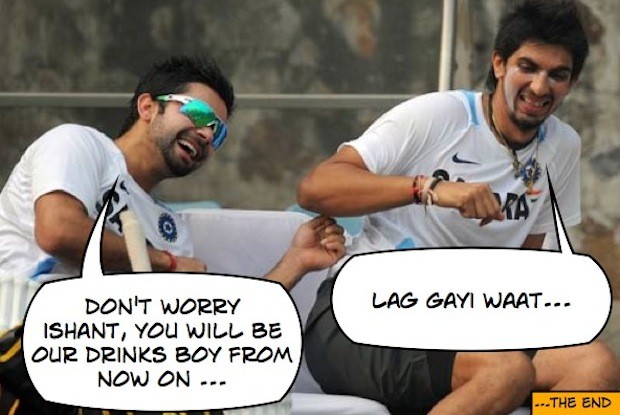 Ishant will be the Drinks Boy